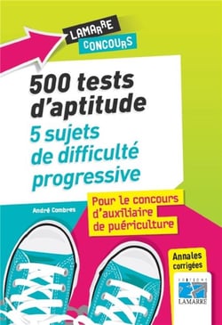 500 tests d'aptitude - 5 sujets de difficulté progressive - pour le concours d'auxiliaire de puériculture