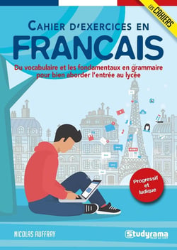Cahier d'exercices en français - du vocabulaire et les fondamentaux en grammaire pour bien aborder l'entrée au lycée - progressif et ludique