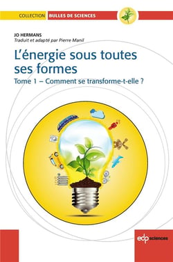 L'énergie sous toutes ses formes Tome 1 - comment se transforme-t-elle ?