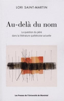 Au-dela du nom - la question du pere dans la litterature quebecoise actuelle
