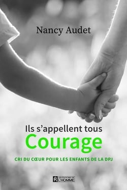 Ils s'appellent tous courage : cri du coeur pour les enfants de la DPJ