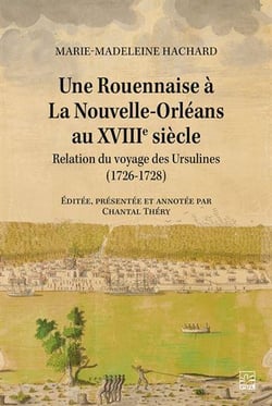 Une rouennaise à la Nouvelle-Orléans au XVIIIe siècle : relation du voyage des Ursulines (1726-1728)