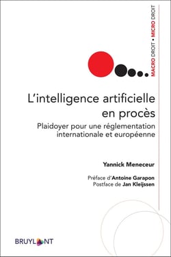 L'intelligence artificielle en procès - plaidoyer pour une réglementation internationales et européenne