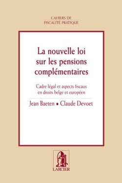 La nouvelle loi sur les pensions complementaires - cadre legal et aspects fiscaux en droits belge et
