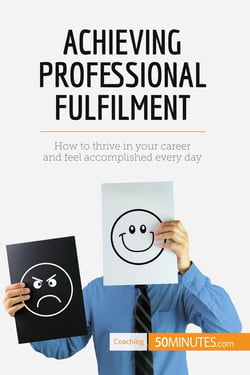 Achieving professional fulfilment : how to thrive in your career and feel accomplished every day