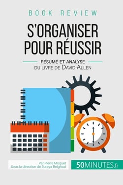 Book review : s'organiser pour réussir - résumé et analyse du livre de David Allen