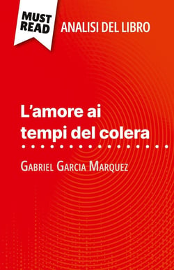 L'amore ai tempi del colera di Gabriel Garcia Marquez (Analisi del libro) : Analisi completa e sintesi dettagliata del lavoro