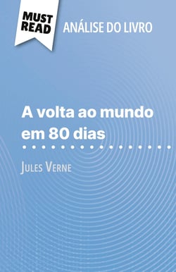 A volta ao mundo em 80 dias de Jules Verne (Analise do livro) : Analise completa e resumo pormenorizado do trabalho