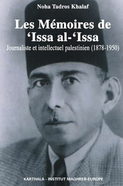 Les Mémoires de 'Issa al-'Issa. Journaliste et intellectuel palestinien (1878-1950)