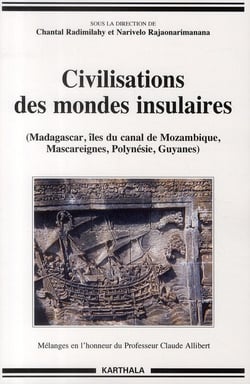Civilisations des mondes insulaires - Madagascar, îles du canal de Mozambique, Masccareignes, Polynésie, Guyanes