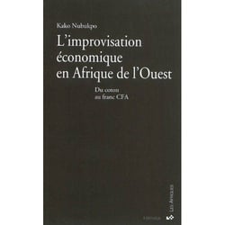 Improvisation économique en Afrique de l'Ouest (L'). Du coton au franc CFA