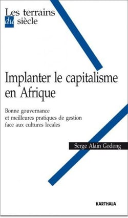 Implanter le capitalisme en Afrique. Bonne gouvernance et meilleures pratiques de gestion face aux cultures locales