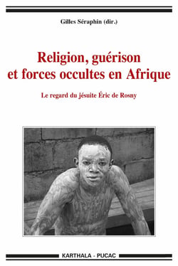 Religion, guérison et forces occultes en Afrique - le regard du jésuite Eric de Rosny