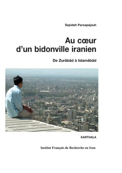 Au coeur d'un bidonville iranien - de Zurâbâd à Islamâbâd