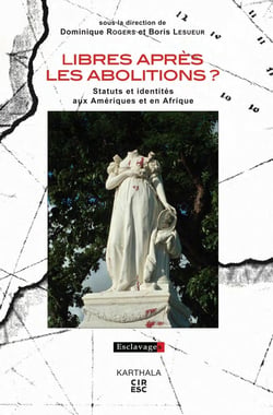 Libre après les abolitions ? statuts et identités aux Amériques et en Afrique
