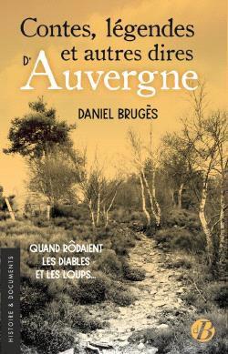 Contes, légendes et autres dires d'Auvergne : quand rôdaient les diables et les loups...