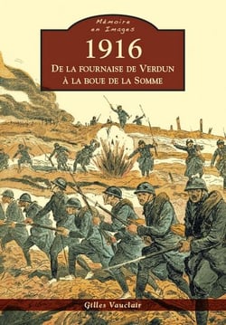 1916 - de la fournaise de Verdun à la boue de la Somme