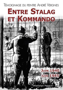 Entre stalag et kommando - témoignage du peintre André Vergnes, juin 1940 - juin 1945