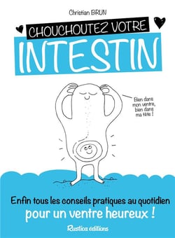 Chouchoutez votre intestin ! enfin tous les conseils pratiques au quotidien pour un ventre heureux