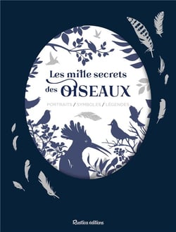 Les mille secrets des oiseaux - portraits, symboles, légendes
