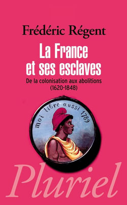 La France et ses esclaves : De la colonisation aux abolitions (1620-1848