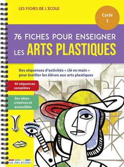 Les fiches de l'école : 76 fiches pour enseigner les arts plastiques - cycle 1