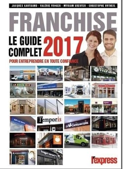 Franchise, le guide complet - pour entreprendre en toute confiance (édition 2017)