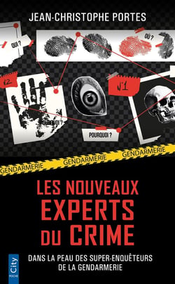 Les nouveaux experts du crime : Dans la peau des super-enquêteurs de la gendarmerie