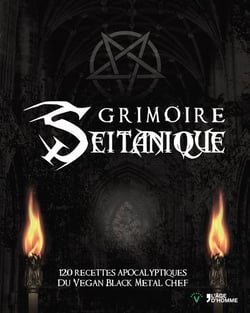 Grimoire seitanique 120 recettes apocalyptiques du vegan black metal chef
