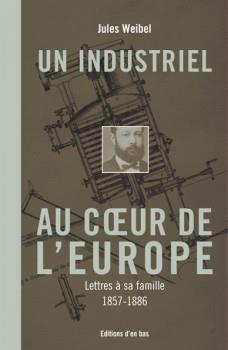 Un industriel au coeur de l'europe - lettres à sa famille, 1857-1886