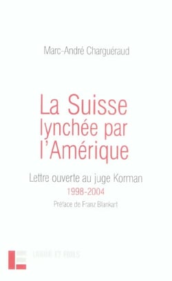 La Suisse lynchée par l'Amérique : Lettre ouverte au juge Korman, 1998-2004