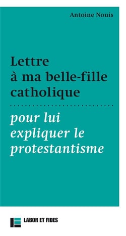 Lettre à ma belle-fille catholique : pour lui expliquer le protestantisme