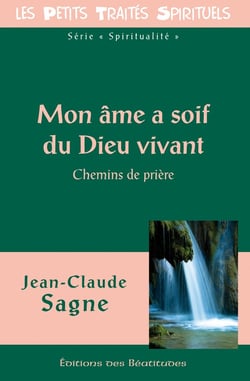 Mon âme a soif du Dieu vivant : Chemins de prière