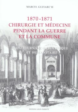 1870-1871, chirurgie et médecine pendant la guerre et la commune - un tournant scientifique et humanitaire