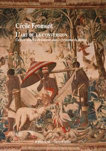L'art de la conversion - culture visuelle chrétienne dans le royaume du Kongo