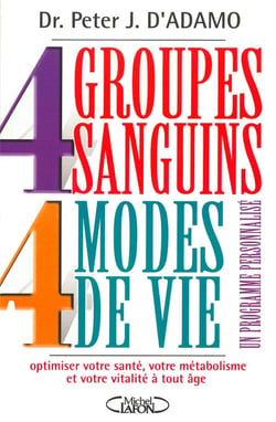 4 groupes sanguins 4 modes de vie - un programme personnalisé - optimiser votre santé, votre métabolisme et votre vitalité à tout âge