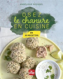 Osez le chanvre en cuisine en 30 recettes