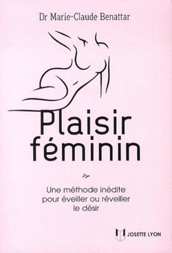 Plaisir féminin - une méthode inédite pour éveiller ou réveiller le désir