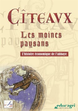 Citeaux, les moines paysans - l'histoire économique de l'abbaye