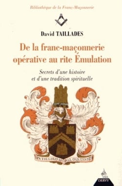 De la franc-maçonnerie opérative au rite émulation - secret d'une histoire et d'une tradition