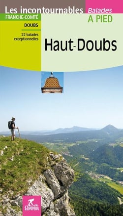 Les Incontournables balades à pied : Haut-Doubs