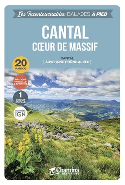 Les Incontournables balades à pied : le Cantal : coeur de massif