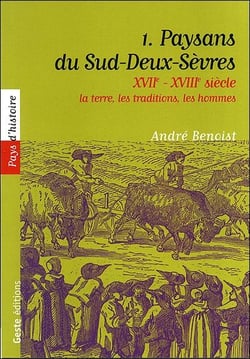 XVIIe - XVIIIe siècle : la terre, les traditions, les hommes Tome 1 - paysans du Sud-Deux-Sèvres