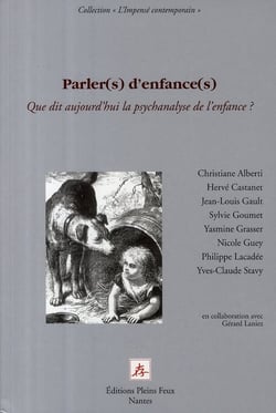 Parler(s) d'enfance(s) que dit aujourd'hui la psychanalyse de l'enfance ?