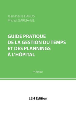 Guide pratique de la gestion du temps et des plannings a l'hopital 4e edition
