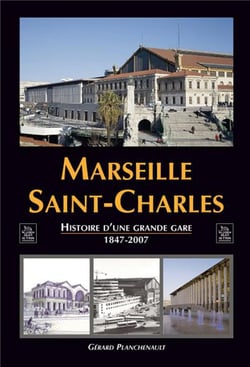 Marseille Saint-Charles - histoire d'une grande gare (1847-2007)
