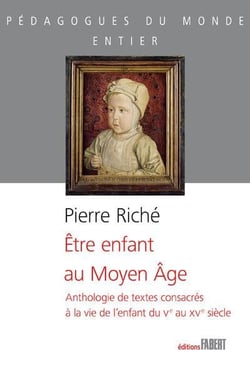 Être enfant au moyen âge - anthologie de textes consacrés à la vie de l'enfant du Ve au XVe siècle