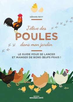J'élève des poules dans mon jardin : le guide pour se lancer et manger de bons oeufs frais !
