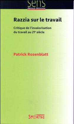Razzia sur le travail - critique de l'invalorisation du travail au 21e siècle