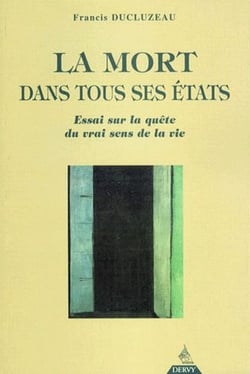 La mort dans tous ses états - essai sur la quête du vrai sens de la vie